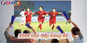 EE88 trực tiếp bóng đá | Link Xem Bóng Đá Ngoại Hạng Anh
